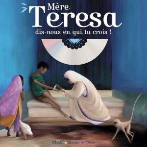 Mère Teresa, dis-nous en qui tu crois - Éditions Mame - contenu pour les enfants