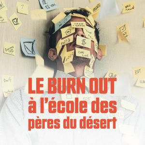 Le burn out à l'école des Pères du désert - P. Philippe de Maistre